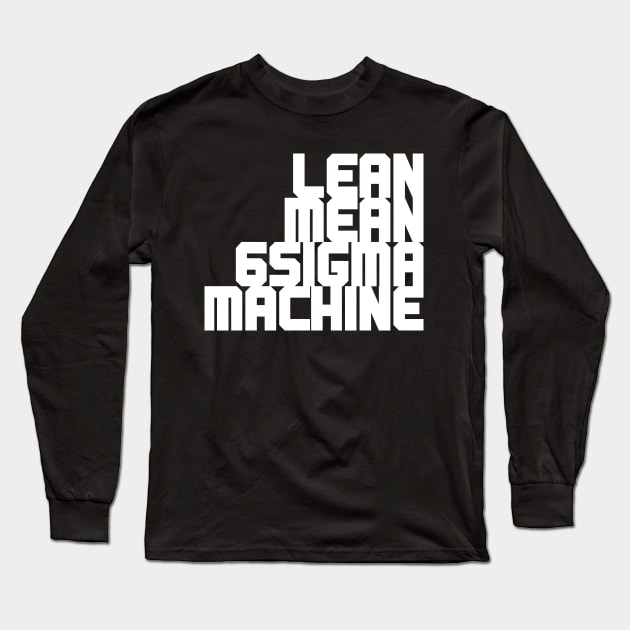 LEAN MEAN 6SIGMA MACHINE Long Sleeve T-Shirt by LEANSS1